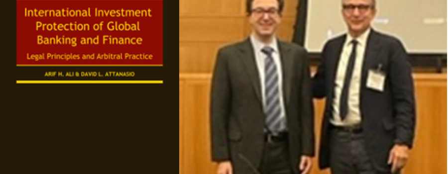 Inaugural Book Award for a First-time Author Given to David Attanasio for International Investment Protection for Global Banking and Finance: Legal Principles and Arbitral Practice