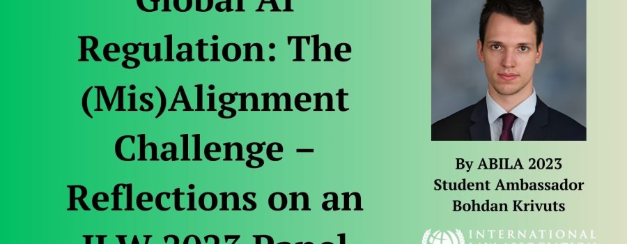 Global AI Regulation: The (Mis)Alignment Challenge – Reflections on an ILW 2023 Panel